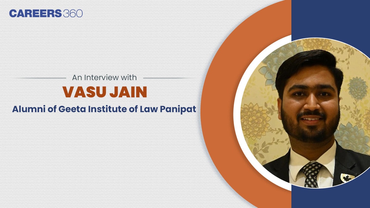 An Interview with Vasu Jain, Alumni of Geeta Institute of Law Panipat